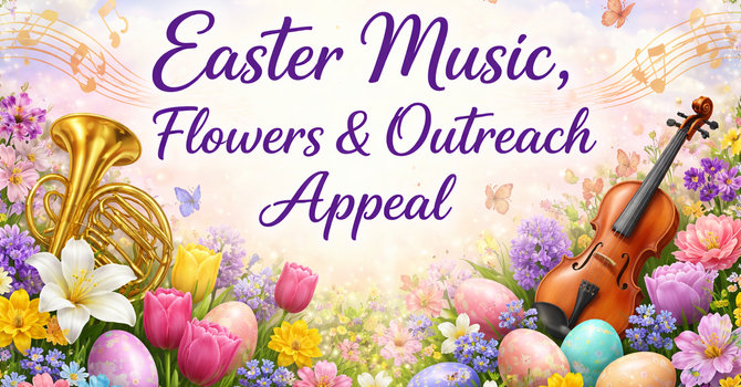 Easter Music, Flowers & Outreach Appeal