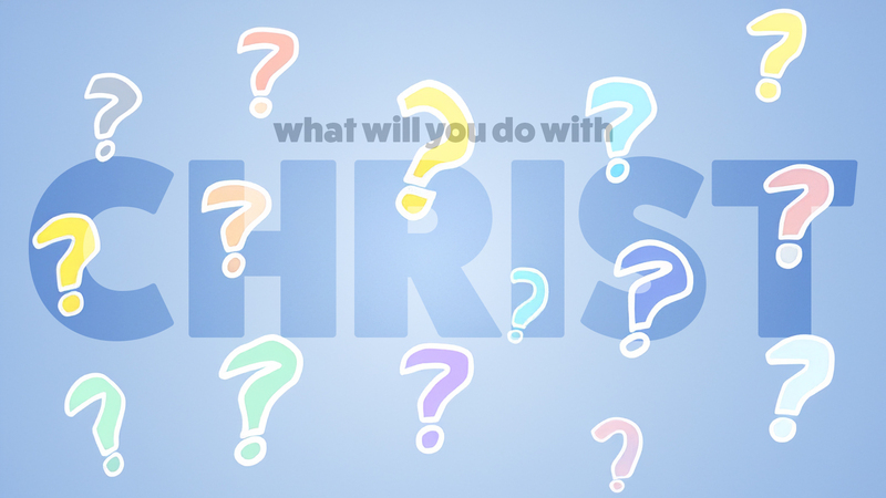 What will you do with Christ