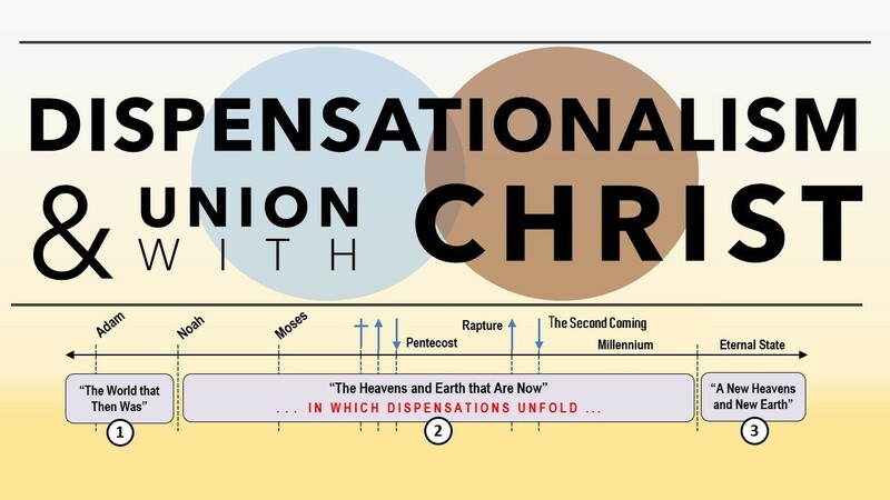 Dispensationalism & Union with Christ