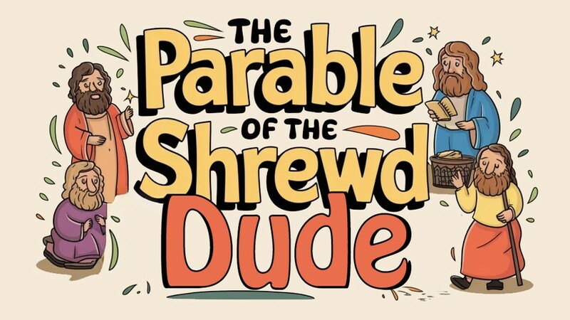 Parables: The Stories Jesus Told-The Shrewd Dude