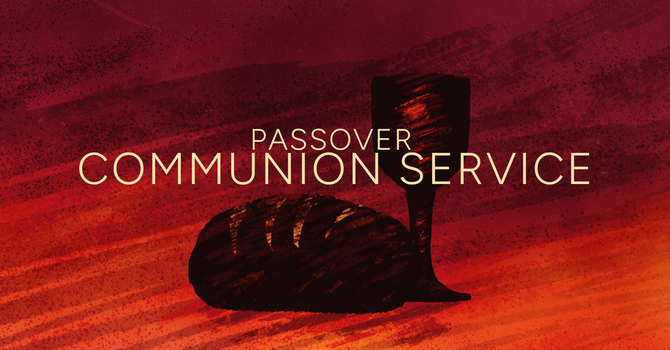PASSOVER COMMUNION SERVICE