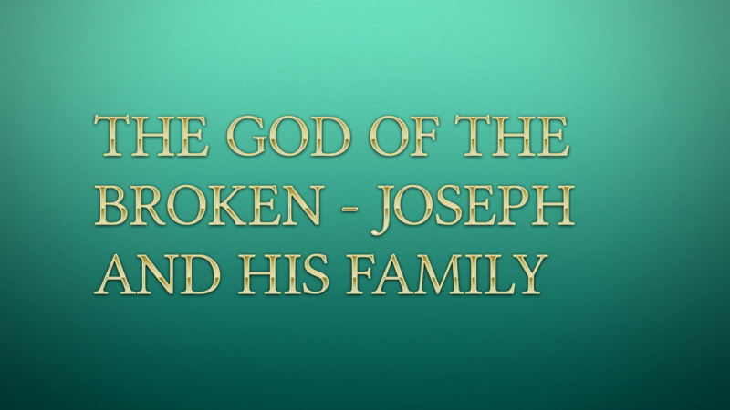 The God of the Broken - Joseph and His Family