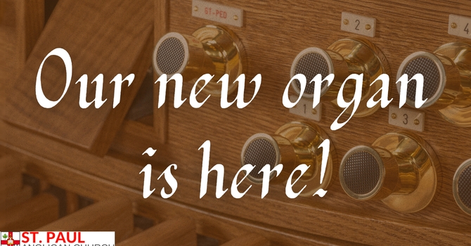 Our New Organ Is Here!