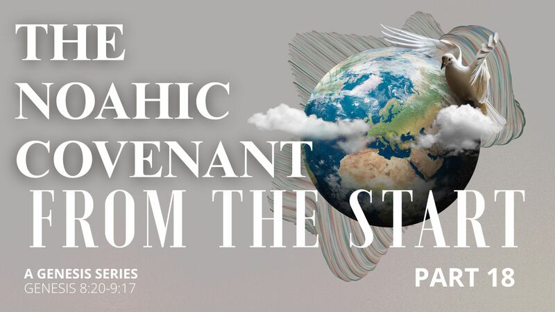 From the Start - Part 18 | The Noahic Covenant