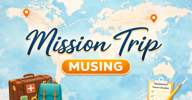 Mission Trip Musings: Part 4