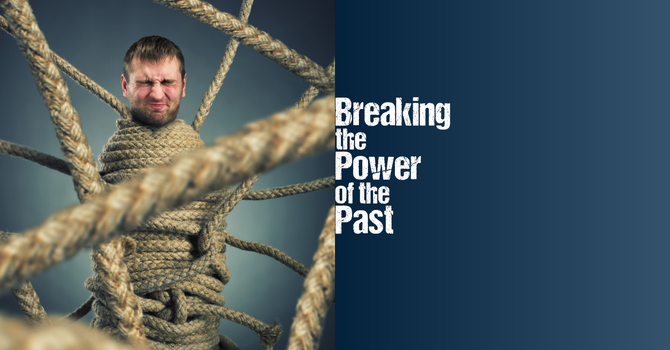 Breaking the Power of the Past