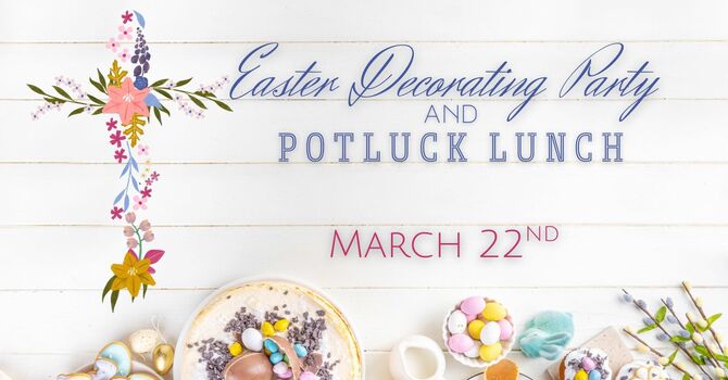 Easter Decorating Party and Potluck Lunch