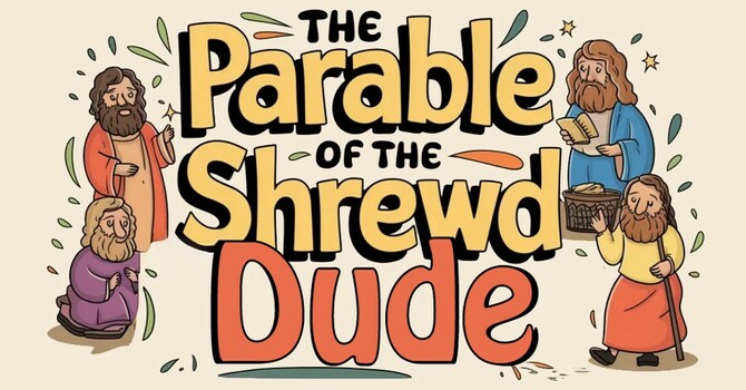 Parables: The Stories Jesus Told-The Shrewd Dude