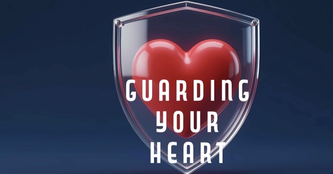 "Guarding Your Heart"