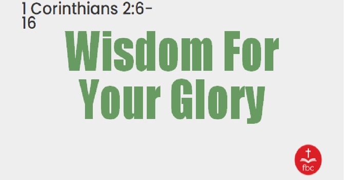 Wisdom For Your Glory