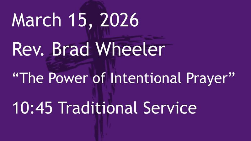 3-15-2026: The Power of Intentional Prayer - 10:45 Traditional service