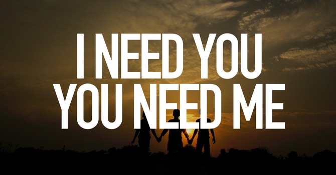 I Need You, You Need Me