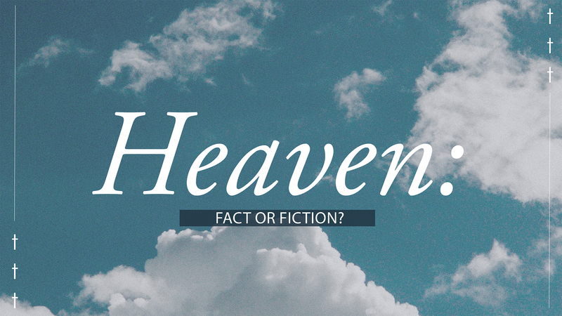 Heaven: Fact or Fiction?