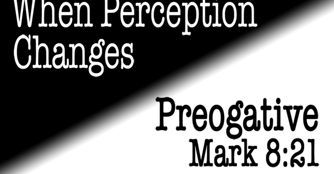 When Perception Changes Prerogative