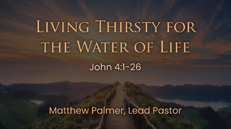 Living Thirsty for  the Water of Life