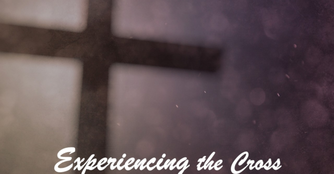 04 Experiencing the Cross