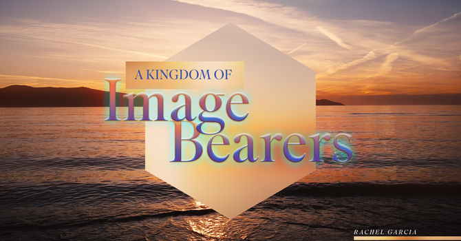 A Kingdom of Image Bearers
