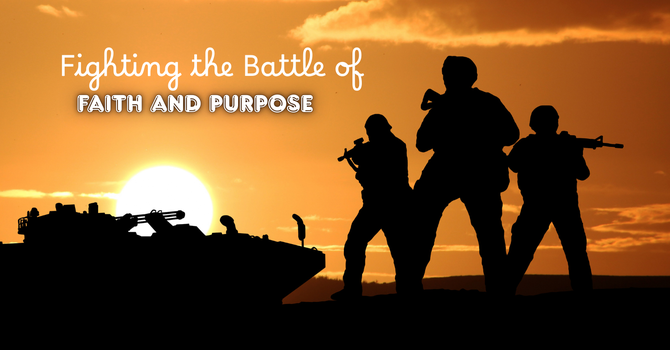 Fighting the Battle of Faith and Purpose image