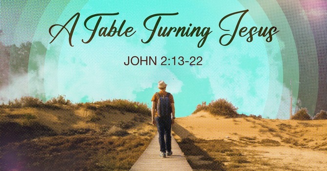 A Table Turning Jesus