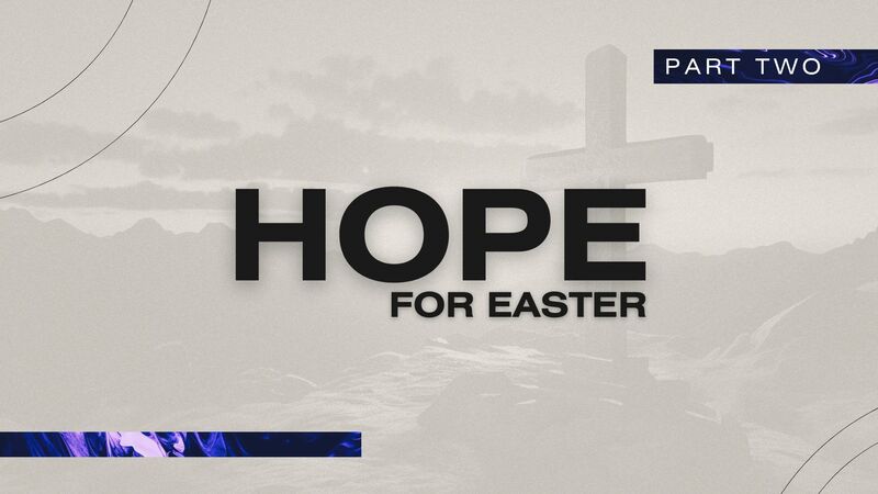 Hope for Easter - Part Two