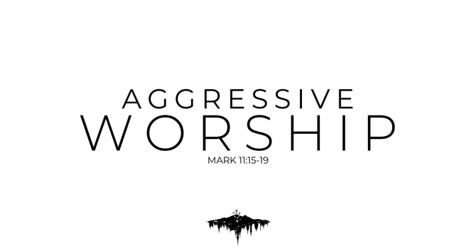 "Agressive Worship"