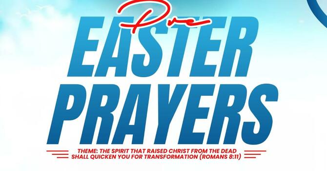 Pre-Easter Fasting and Prayers 