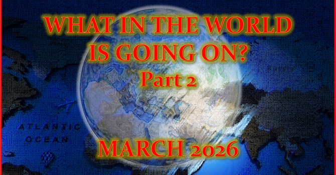 What In The World Is Going On/March 2026 - Part 2