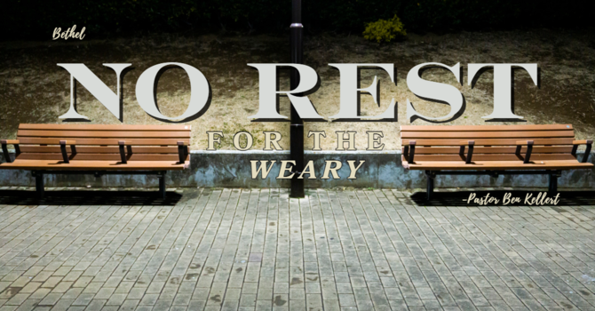 "No Rest for the Weary" | Pastor Ben Kellert image