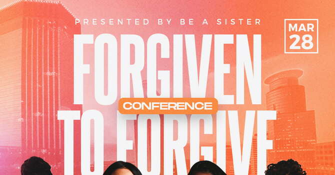 Forgiven To Forgive Conference