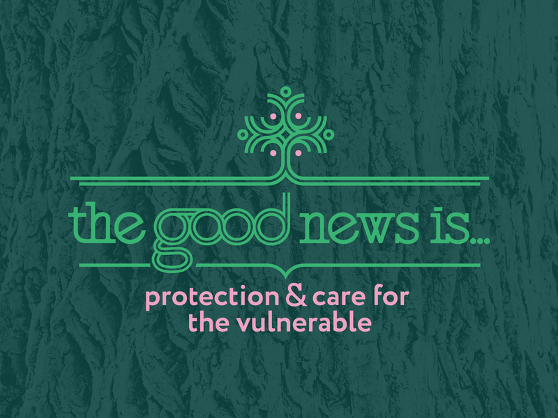 The Good News Is Protecting and Caring for the Vulnerable
