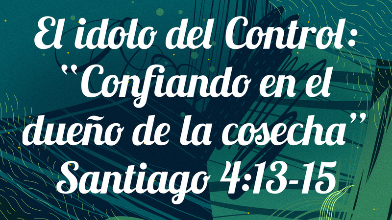 El idolo del Control: "Confiando en el dueño de la cosecha"