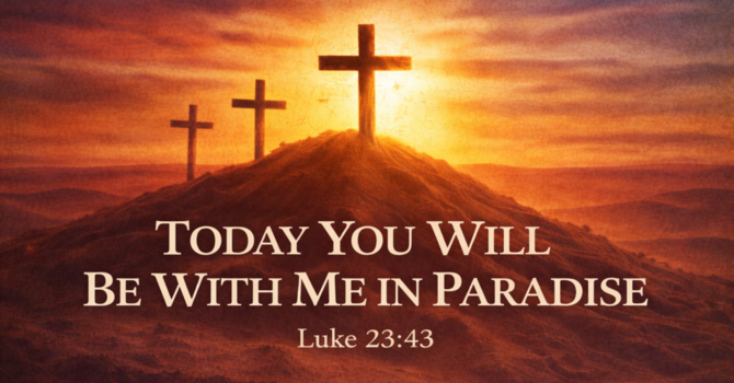 Today You Will Be With Me in Paradise