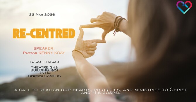 This Week's Sermon: "RE-CENTRED"  by Pastor Kenny Koay