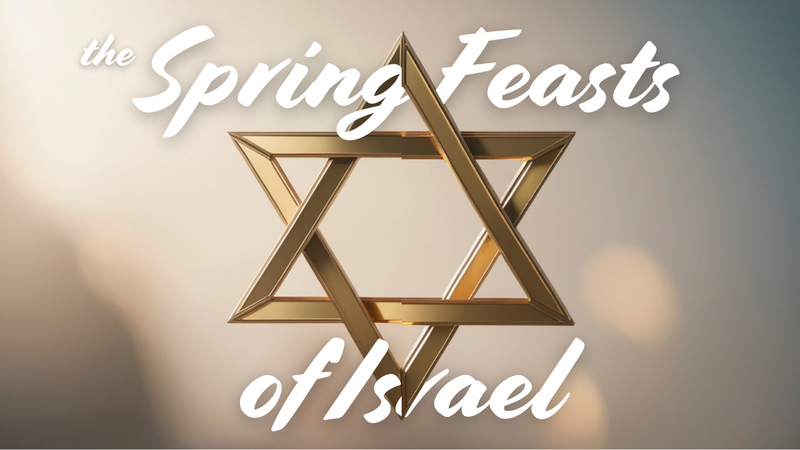 The Spring Feasts of Israel
