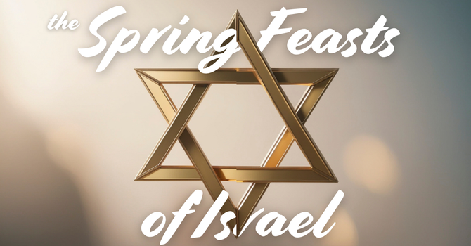 The Spring Feasts of Israel