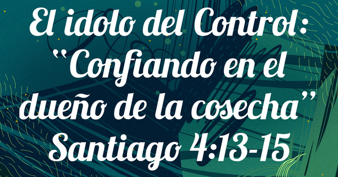 El idolo del Control: "Confiando en el dueño de la cosecha"