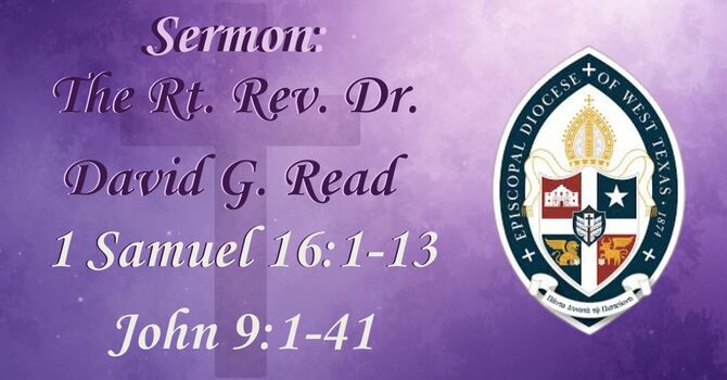 Sermon: The Rt. Rev. Dr. David G. Read (1 Samuel 16: 1-13, John 9:1-41)