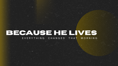 Because He Lives