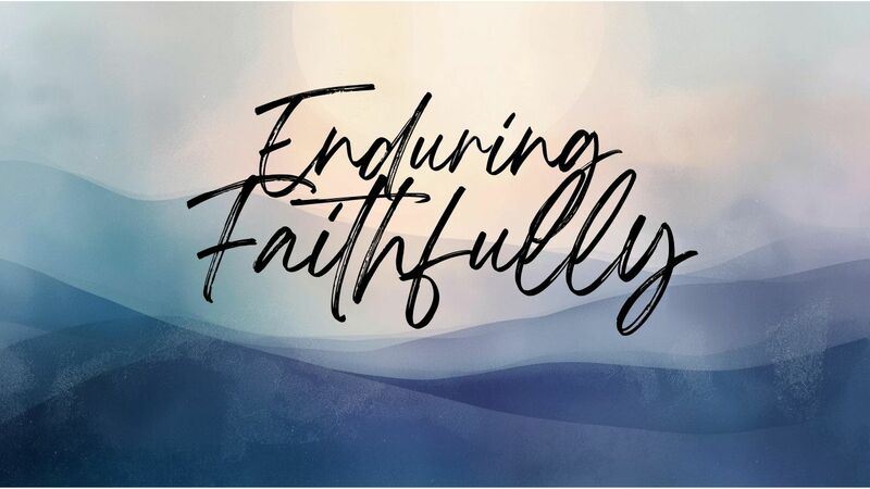Enduring Faithfully