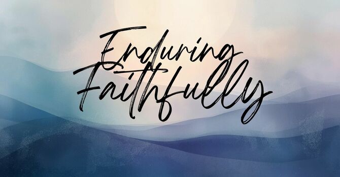 Enduring Faithfully