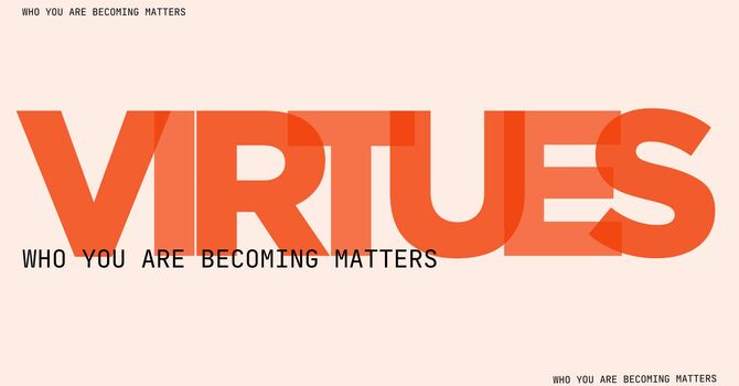 Virtues | Week 3 - March 29