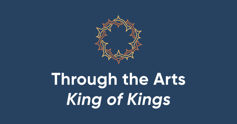 Through the Arts: King of Kings
