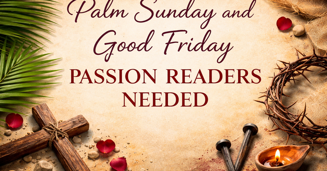 Palm Sunday and Good Friday Passion Readers Needed