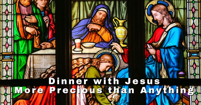 Dinner with Jesus – More Precious than Anything 