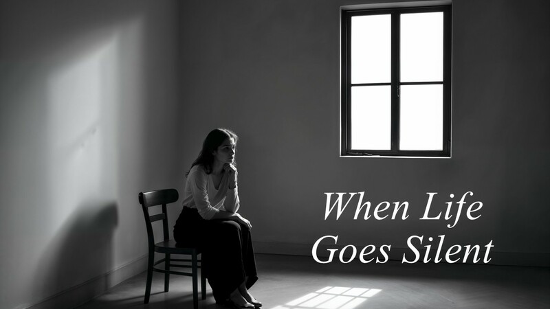 “When Life Goes Silent”