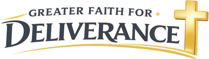 Greater Faith For Deliverance 