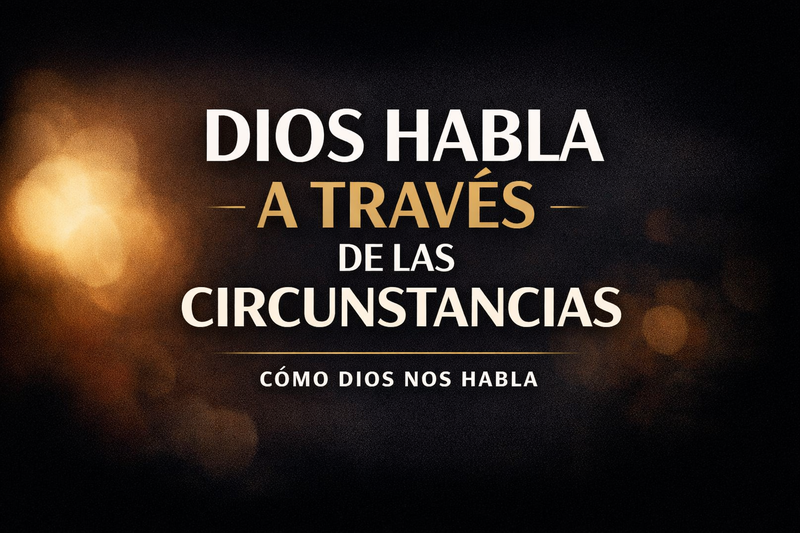 Dios habla a través de las circunstancias 