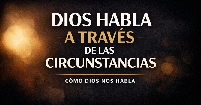 Dios habla a través de las circunstancias 