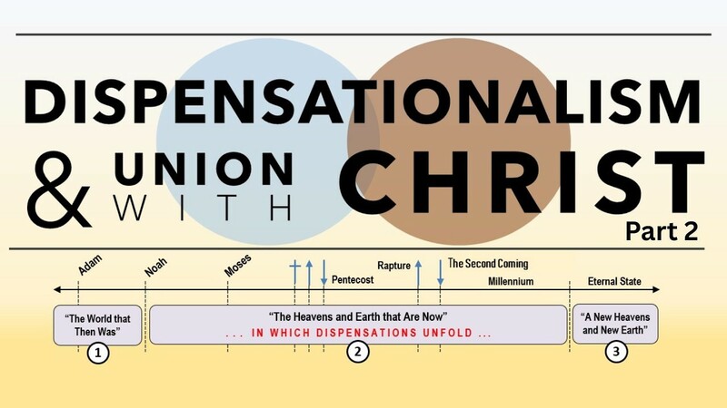 Dispensationalism & Union with Christ, Pt. 2