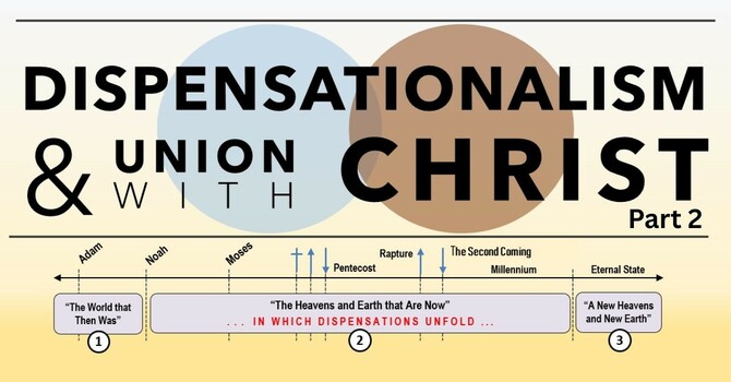 Dispensationalism & Union with Christ, Pt. 2